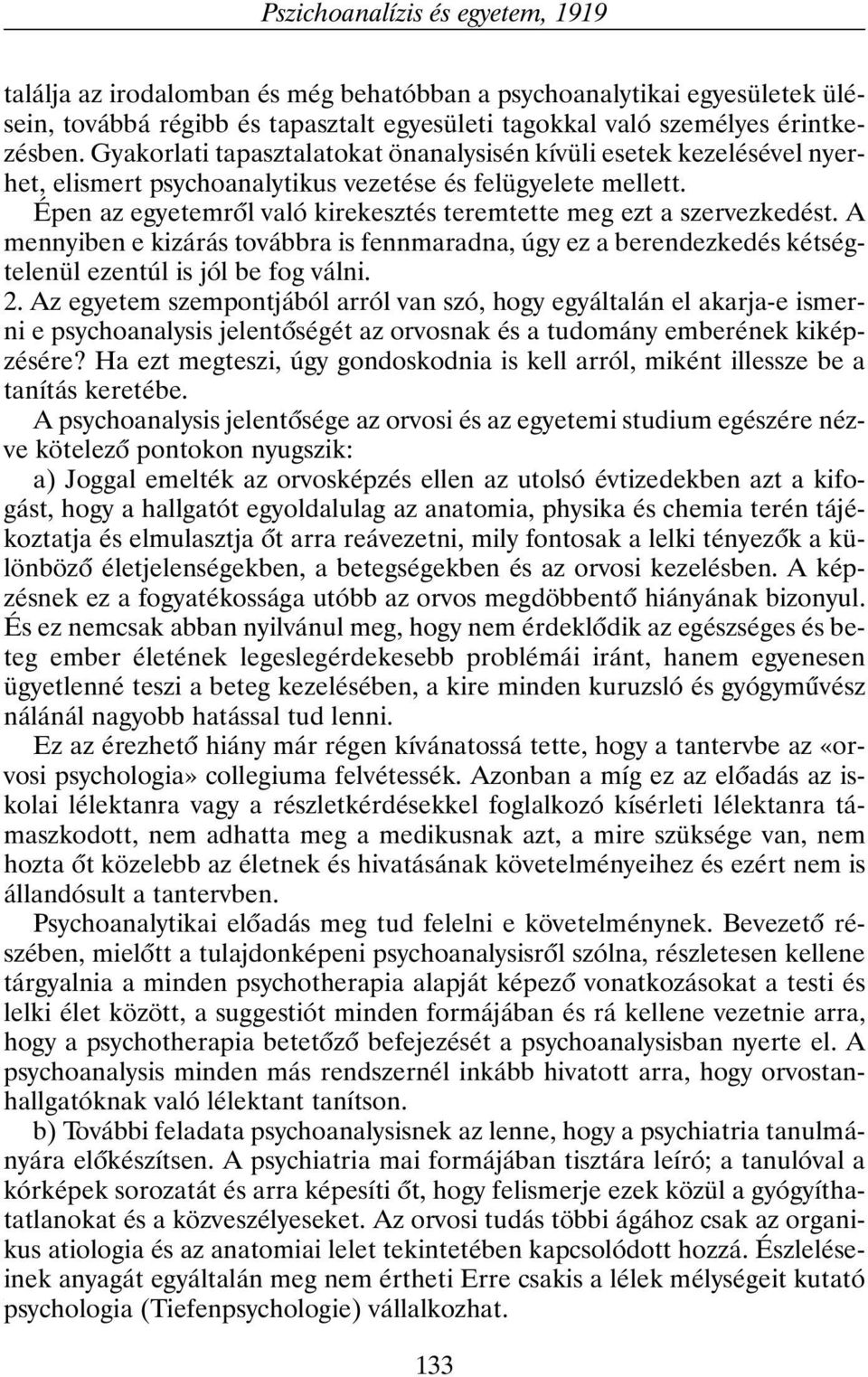 Épen az egyetemrõl való kirekesztés teremtette meg ezt a szervezkedést. A mennyiben e kizárás továbbra is fennmaradna, úgy ez a berendezkedés kétségtelenül ezentúl is jól be fog válni. 2.