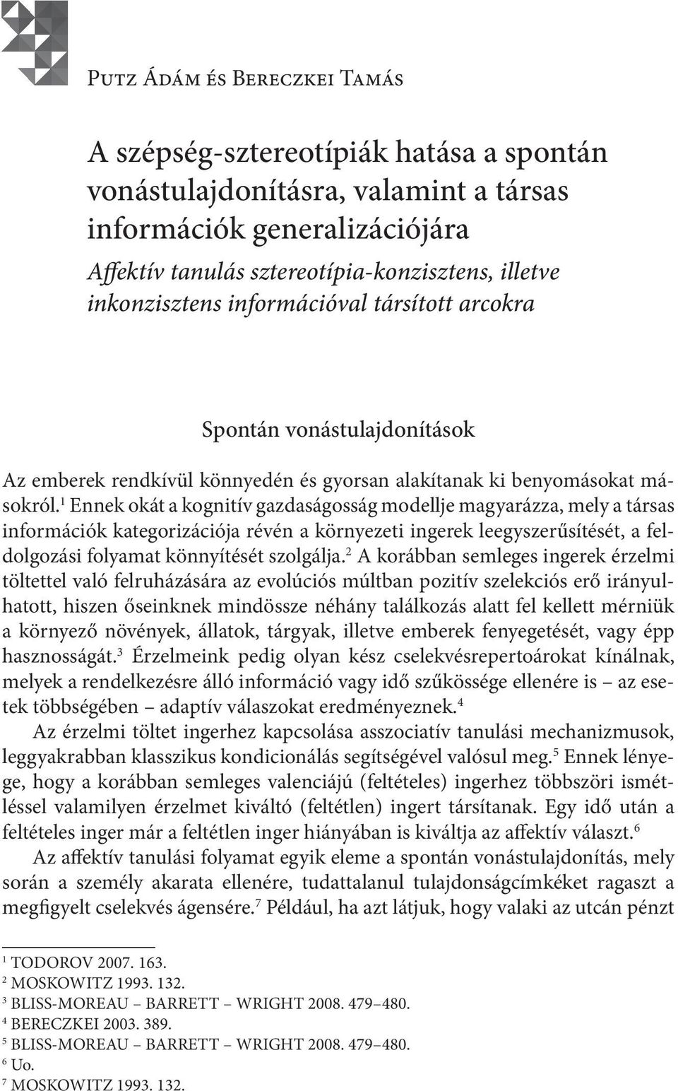 1 Ennek okát a kognitív gazdaságosság modellje magyarázza, mely a társas információk kategorizációja révén a környezeti ingerek leegyszerűsítését, a feldolgozási folyamat könnyítését szolgálja.