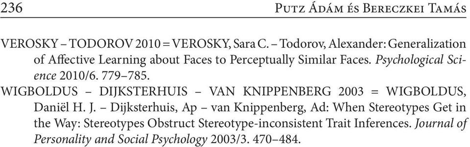 Psychological Science 2010/6. 779 785. WIGBOLDUS DIJKSTERHUIS VAN KNIPPENBERG 2003 = WIGBOLDUS, Daniël H. J.