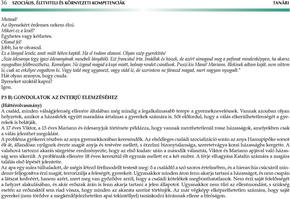 Imádlak és hiszek, de azért simogasd meg a pofimat mindenképpen, ha akarsz nyugodtan felébreszthetsz. Komolyan. Ne izgasd magad a kupi miatt, holnap rendet csinálunk. Puszi kis Manó! Mariann.