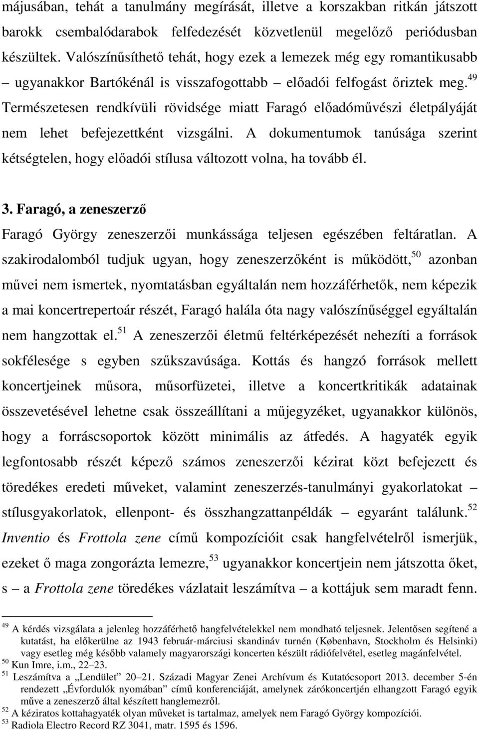 49 Természetesen rendkívüli rövidsége miatt Faragó előadóművészi életpályáját nem lehet befejezettként vizsgálni.