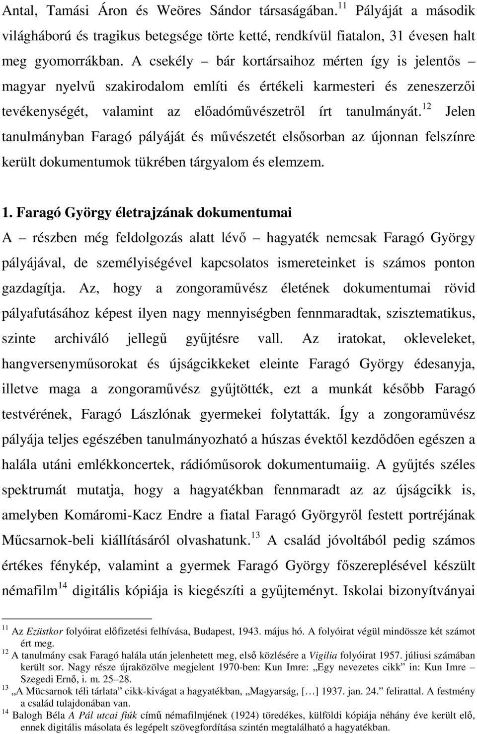 12 Jelen tanulmányban Faragó pályáját és művészetét elsősorban az újonnan felszínre került dokumentumok tükrében tárgyalom és elemzem. 1.