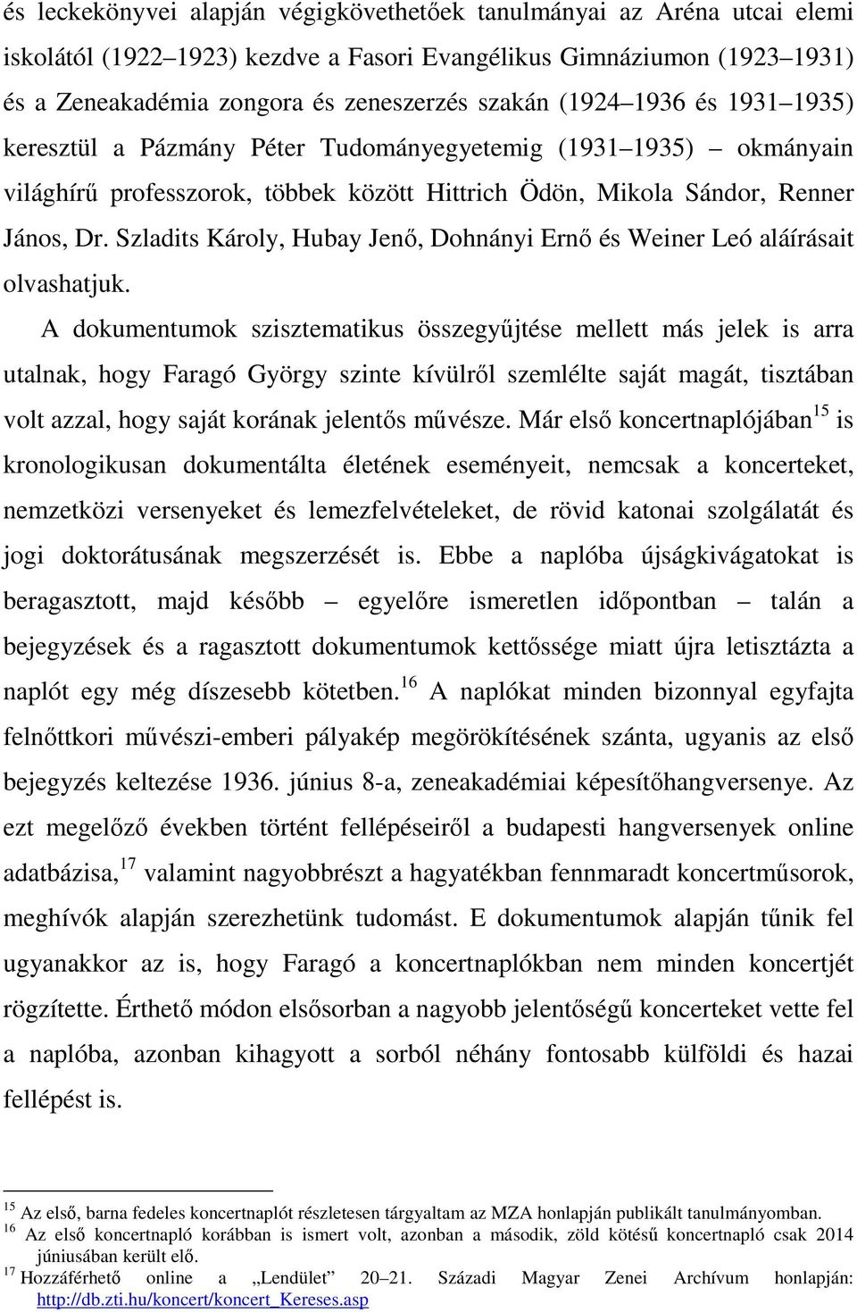 Szladits Károly, Hubay Jenő, Dohnányi Ernő és Weiner Leó aláírásait olvashatjuk.