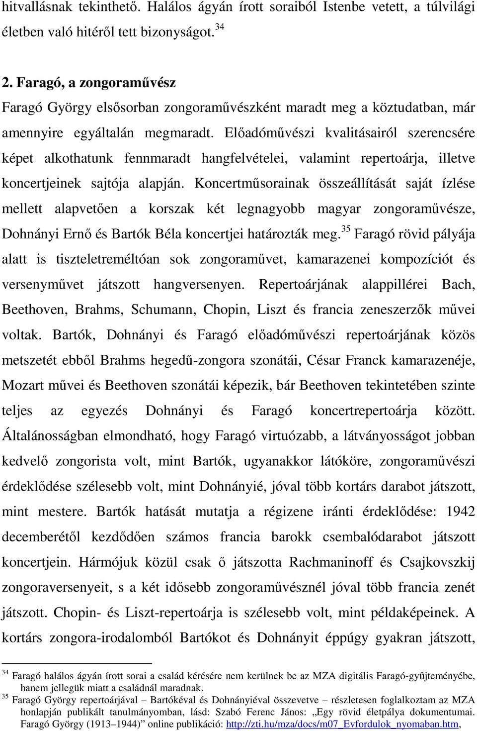 Előadóművészi kvalitásairól szerencsére képet alkothatunk fennmaradt hangfelvételei, valamint repertoárja, illetve koncertjeinek sajtója alapján.