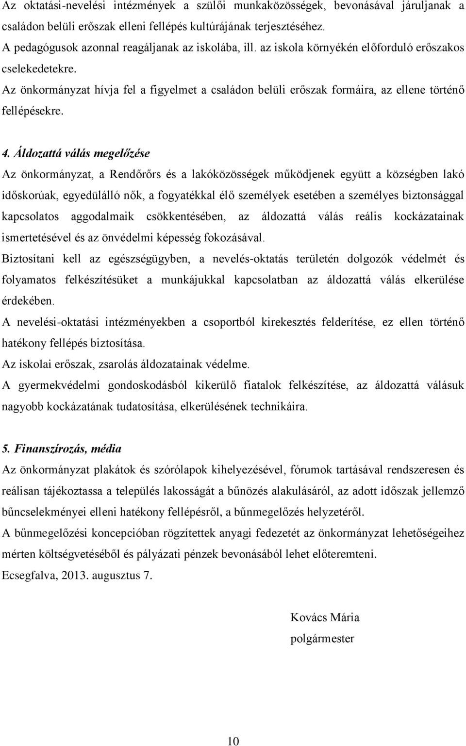 Az önkormányzat hívja fel a figyelmet a családon belüli erőszak formáira, az ellene történő fellépésekre. 4.