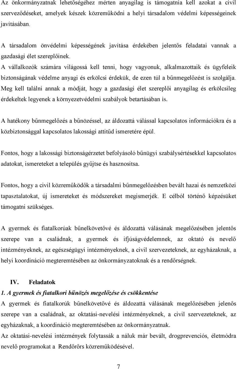 A vállalkozók számára világossá kell tenni, hogy vagyonuk, alkalmazottaik és ügyfeleik biztonságának védelme anyagi és erkölcsi érdekük, de ezen túl a bűnmegelőzést is szolgálja.