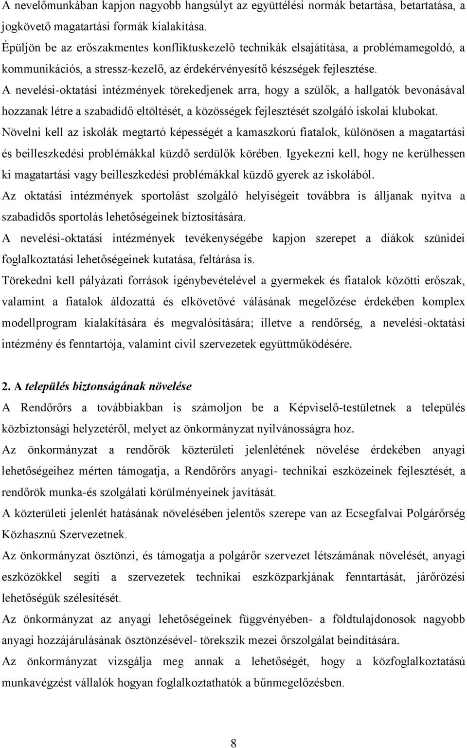 A nevelési-oktatási intézmények törekedjenek arra, hogy a szülők, a hallgatók bevonásával hozzanak létre a szabadidő eltöltését, a közösségek fejlesztését szolgáló iskolai klubokat.