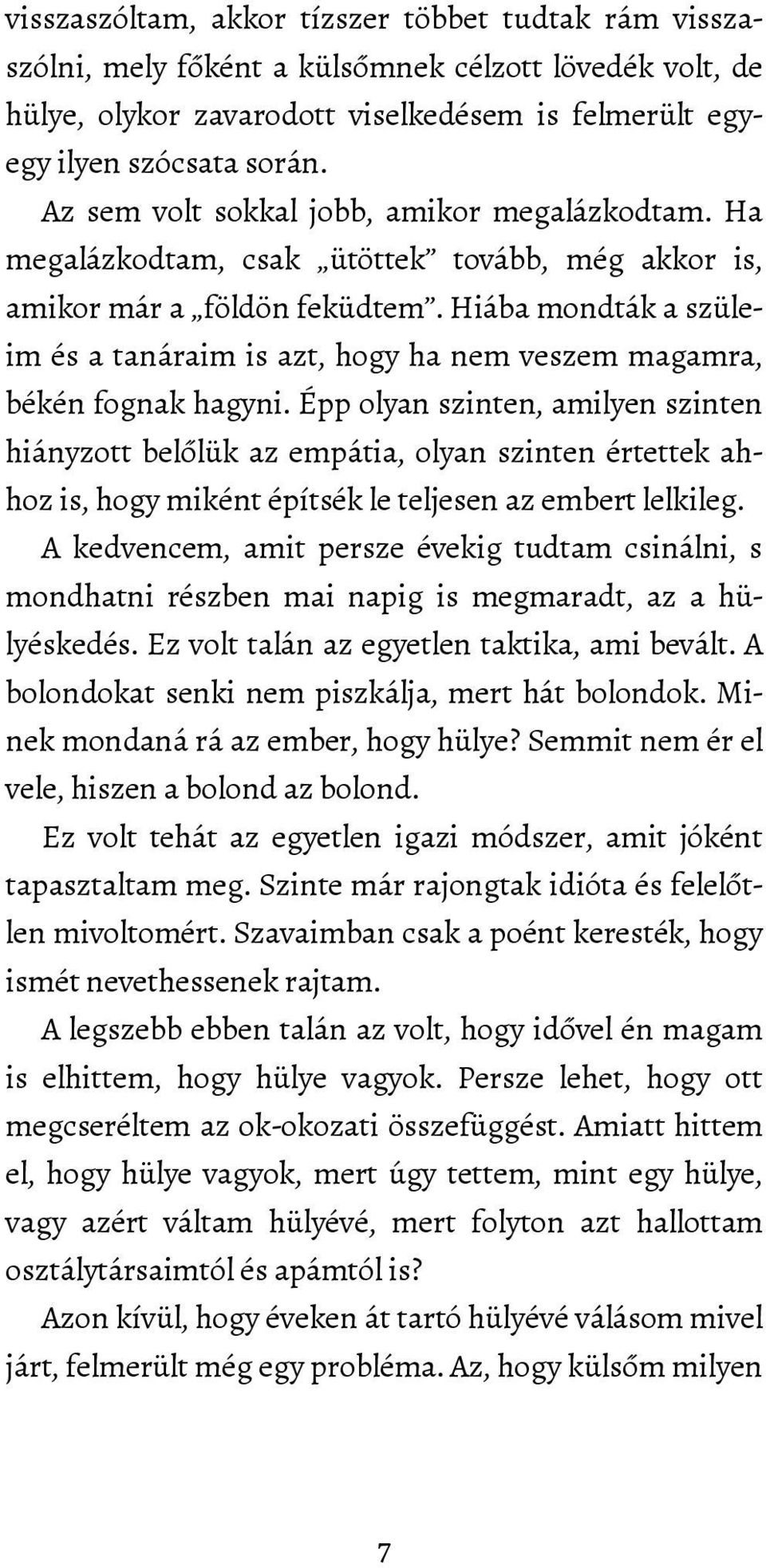 Hiába mondták a szüleim és a tanáraim is azt, hogy ha nem veszem magamra, békén fognak hagyni.