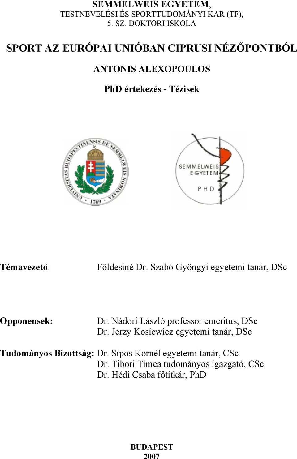 Földesiné Dr. Szabó Gyöngyi egyetemi tanár, DSc Opponensek: Dr. Nádori László professor emeritus, DSc Dr.