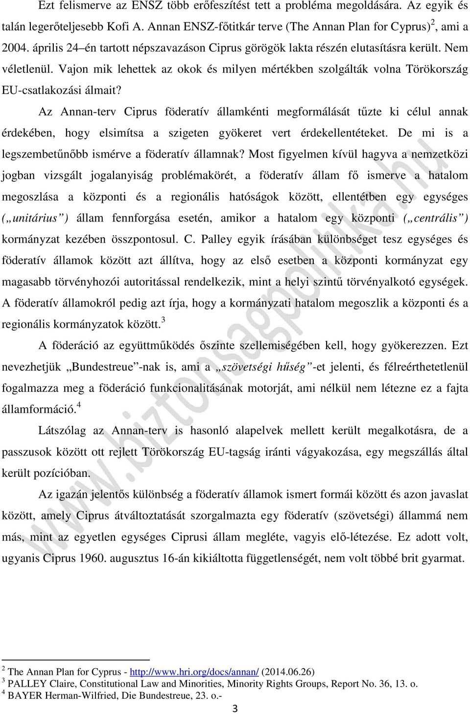 Az Annan-terv Ciprus föderatív államkénti megformálását tűzte ki célul annak érdekében, hogy elsimítsa a szigeten gyökeret vert érdekellentéteket.