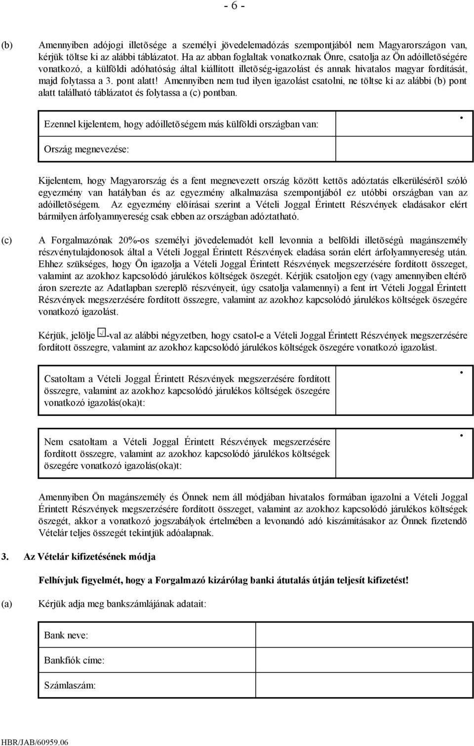 pont alatt! Amennyiben nem tud ilyen igazolást csatolni, ne töltse ki az alábbi (b) pont alatt található táblázatot és folytassa a (c) pontban.