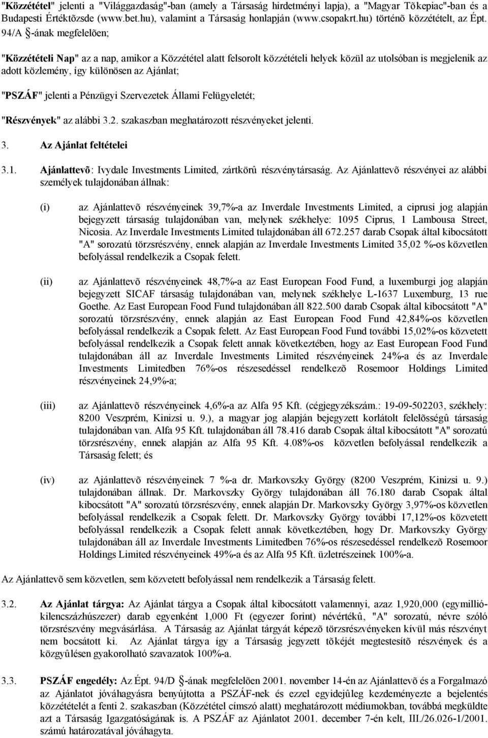 94/A -ának megfelelõen; "Közzétételi Nap" az a nap, amikor a Közzététel alatt felsorolt közzétételi helyek közül az utolsóban is megjelenik az adott közlemény, így különösen az Ajánlat; "PSZÁF"