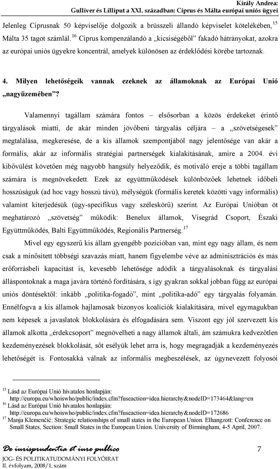 Milyen lehetőségeik vannak ezeknek az államoknak az Európai Unió nagyüzemében?