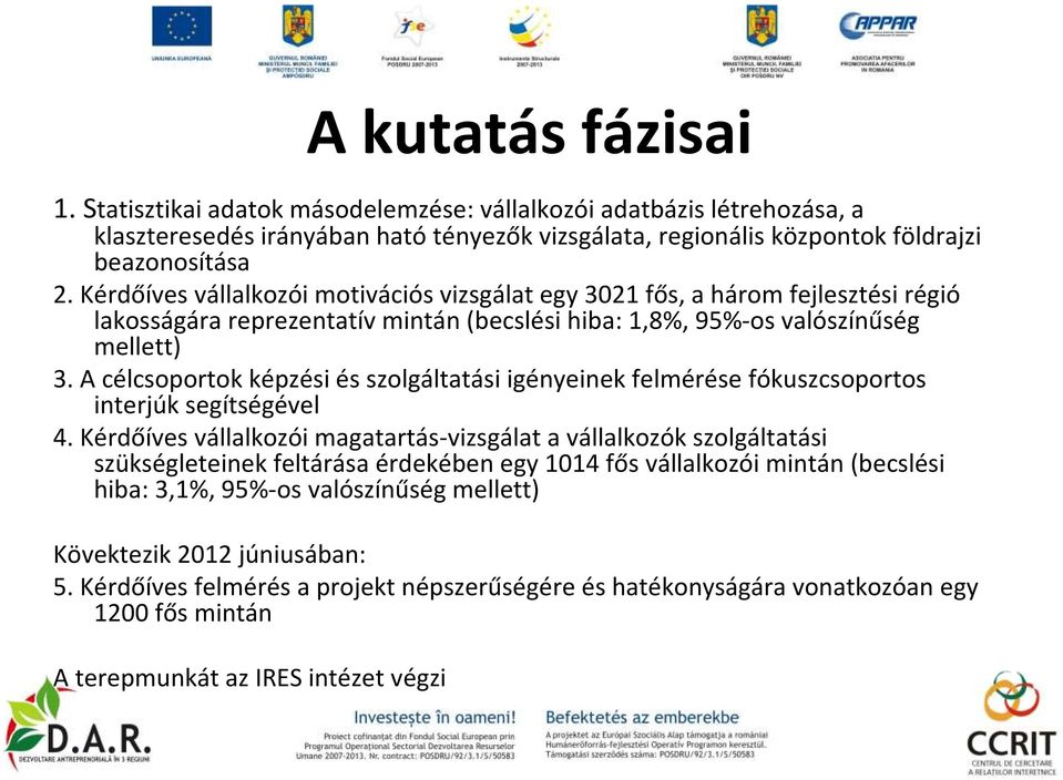 A célcsoportok képzési és szolgáltatási igényeinek felmérése fókuszcsoportos interjúk segítségével 4.