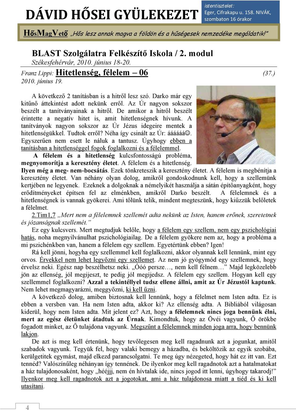 A tanítványok nagyon sokszor az Úr Jézus idegeire mentek a hitetlenségükkel. Tudtok erről? Néha így csinált az Úr: áááááá. Egyszerűen nem esett le náluk a tantusz.