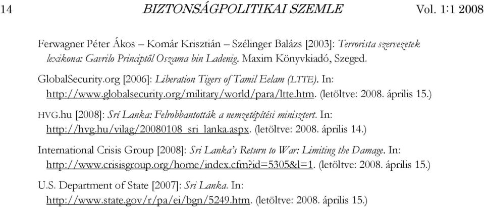 hu [2008]: Srí Lanka: Felrobbantották a nemzetépítési minisztert. In: http://hvg.hu/vilag/20080108_sri_lanka.aspx. (letöltve: 2008. április 14.