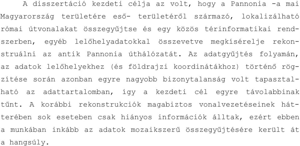 Az adatgyűjtés folyamán, az adatok lelőhelyekhez (és földrajzi koordinátákhoz) történő rögzítése során azonban egyre nagyobb bizonytalanság volt tapasztalható az adattartalomban,