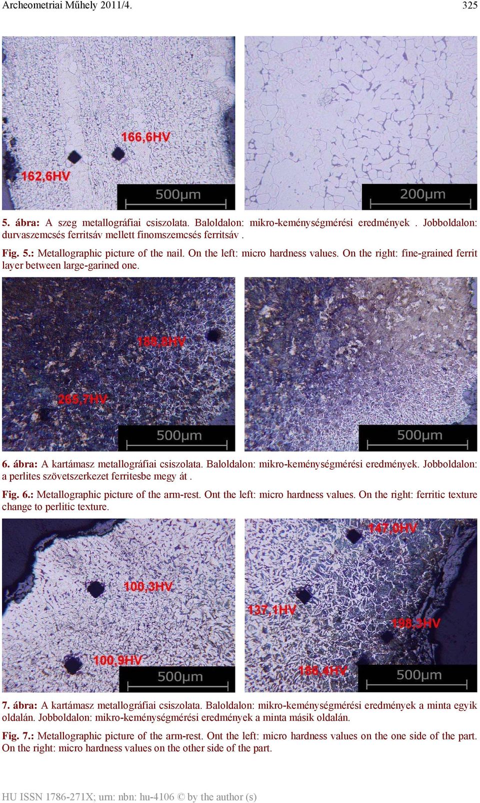 Jobboldalon: a perlites szövetszerkezet ferritesbe megy át. Fig. 6.: Metallographic picture of the arm-rest. Ont the left: micro hardness values.