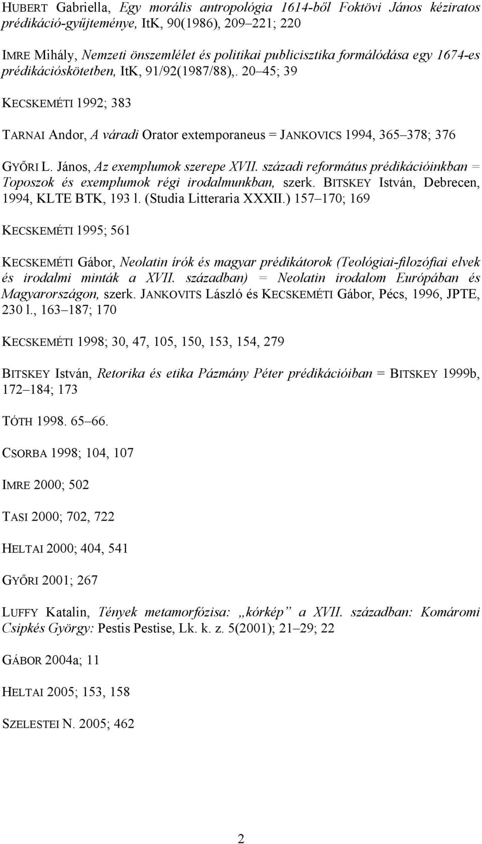 János, Az exemplumok szerepe XVII. századi református prédikációinkban = Toposzok és exemplumok régi irodalmunkban, szerk. BITSKEY István, Debrecen, 1994, KLTE BTK, 193 l. (Studia Litteraria XXXII.