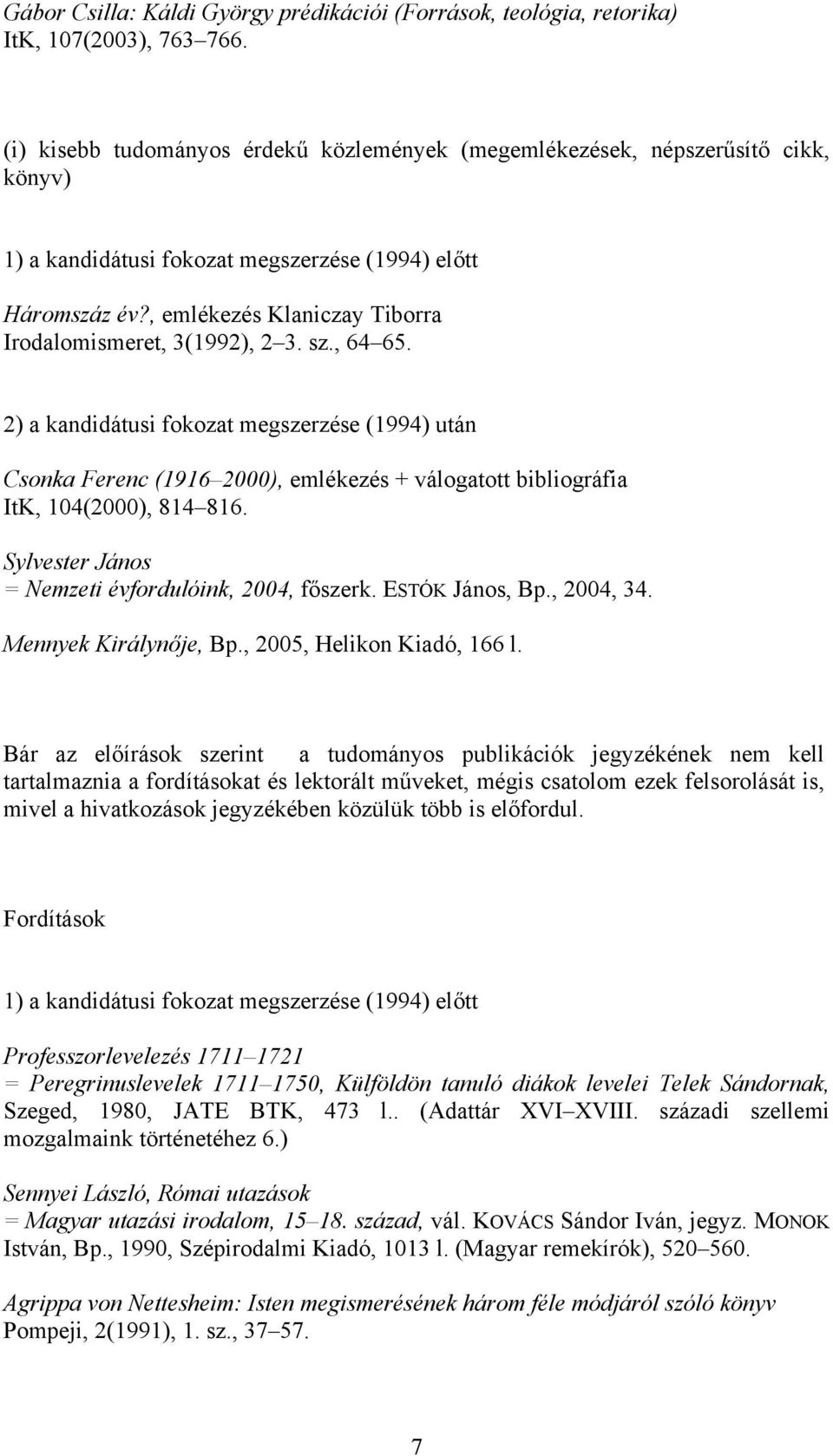 , emlékezés Klaniczay Tiborra Irodalomismeret, 3(1992), 2 3. sz., 64 65.