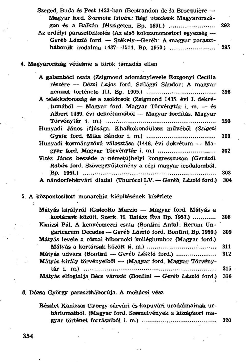 Magyarország védelme a török támadás ellen A galaxnbóci csata (Zsigmond adománylevele Rozgonyi Cecília részére Dézsi Lajos ford. Szilágyi Sándor: A magyar nemzet története III. Bp. 1905.