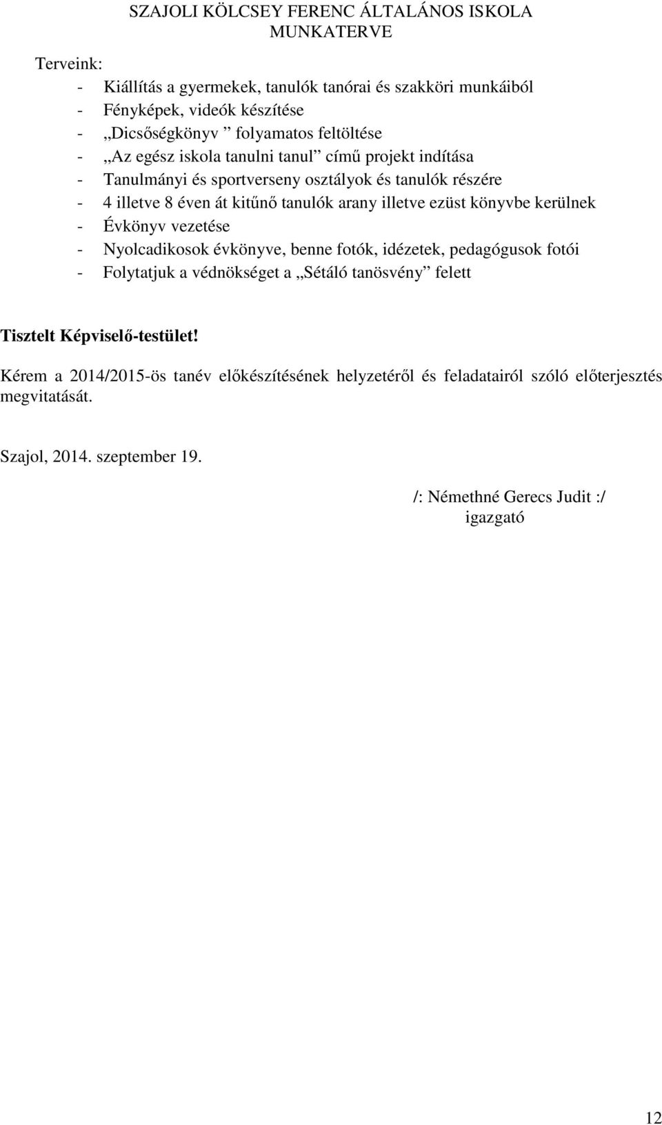 Évkönyv vezetése - Nyolcadikosok évkönyve, benne fotók, idézetek, pedagógusok fotói - Folytatjuk a védnökséget a Sétáló tanösvény felett Tisztelt