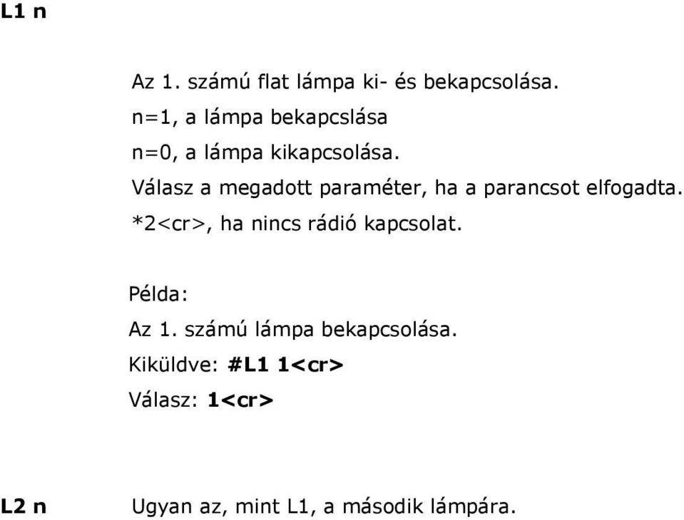 Válasz a megadott paraméter, ha a parancsot elfogadta. Az 1.