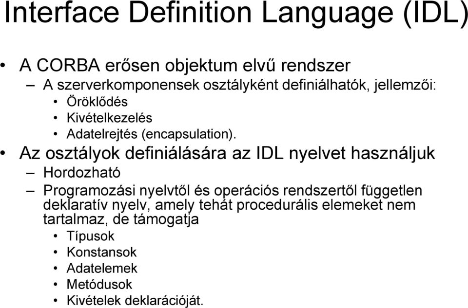 Az osztályok definiálására az IDL nyelvet használjuk Hordozható Programozási nyelvtől és operációs rendszertől