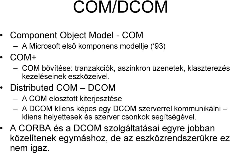 Distributed COM DCOM A COM elosztott kiterjesztése A DCOM kliens képes egy DCOM szerverrel kommunikálni