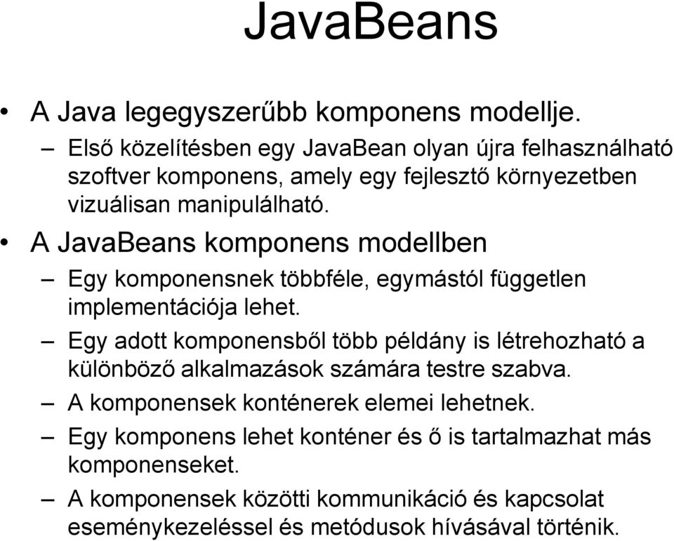 A JavaBeans komponens modellben Egy komponensnek többféle, egymástól független implementációja lehet.