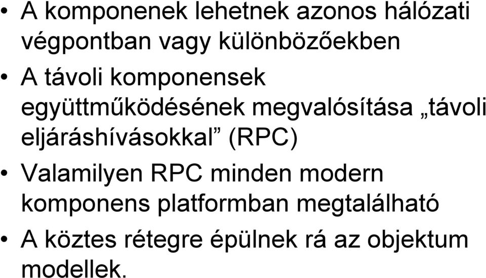 megvalósítása távoli eljáráshívásokkal (RPC) Valamilyen RPC minden