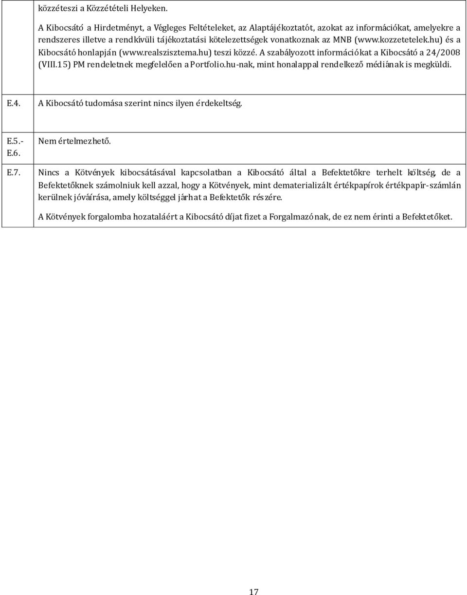 (www.kozzetetelek.hu) eś a Kibocsa to honlapjań (www.realszisztema.hu) teszi ko zze. A szabaĺyozott informaćioḱat a Kibocsa to á 24/2008 (VIII.15) PM rendeletnek megfelelo en a Portfolio.