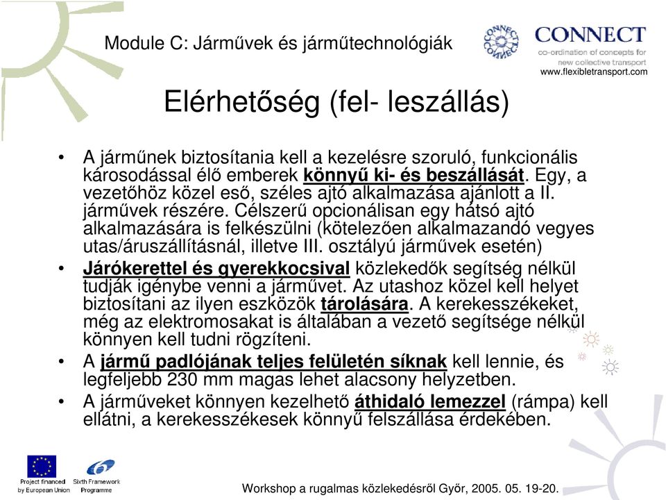 Célszerű opcionálisan egy hátsó ajtó alkalmazására is felkészülni (kötelezően alkalmazandó vegyes utas/áruszállításnál, illetve III.