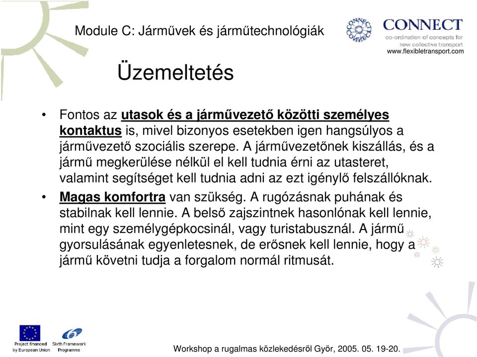 A járművezetőnek kiszállás, és a jármű megkerülése nélkül el kell tudnia érni az utasteret, valamint segítséget kell tudnia adni az ezt igénylő