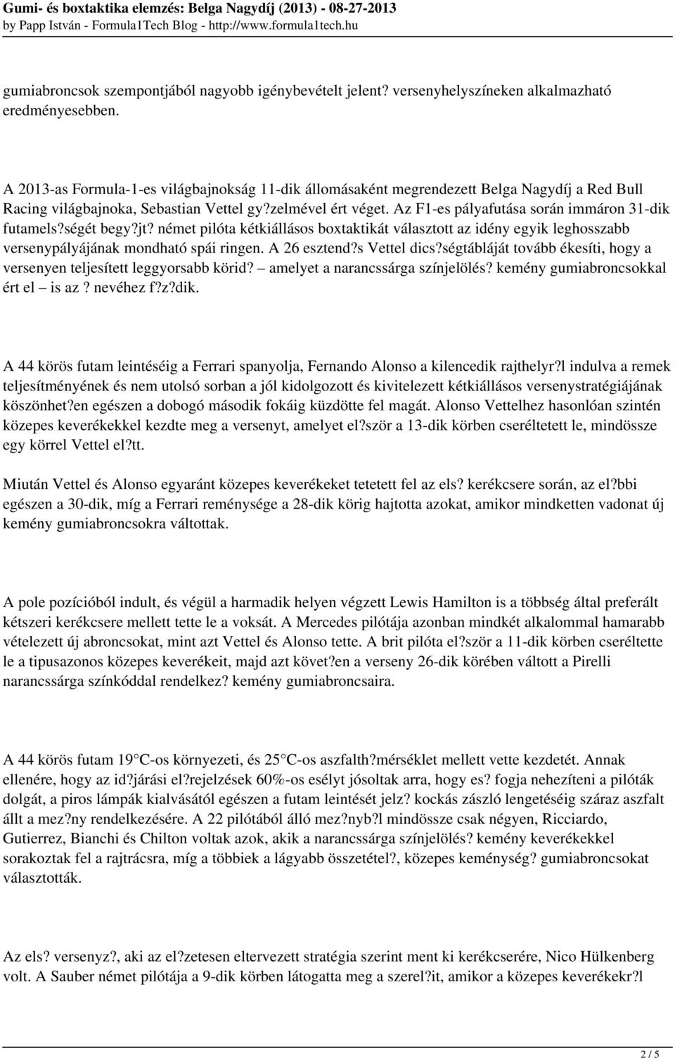 Az F1-es pályafutása során immáron 31-dik futamels?ségét begy?jt? német pilóta kétkiállásos boxtaktikát választott az idény egyik leghosszabb versenypályájának mondható spái ringen. A 26 esztend?