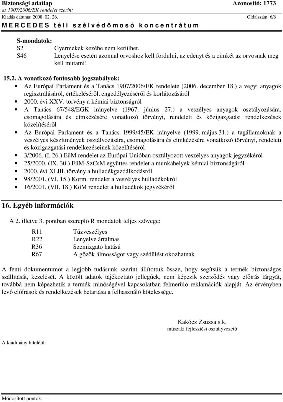 ) a veszélyes anyagok osztályozására, csomagolására és címkézésére vonatkozó törvényi, rendeleti és közigazgatási rendelkezések közelítésérıl Az Európai Parlament és a Tanács 1999/45/EK irányelve