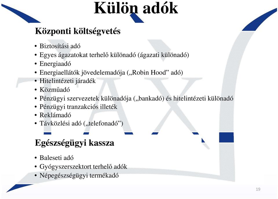 különadója ( bankadó) és hitelintézeti különadó Pénzügyi tranzakciós illeték Reklámadó Távközlési adó (