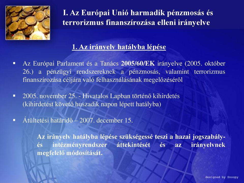 ) a pénzügyi rendszereknek a pénzmosás, valamint terrorizmus finanszírozása céljára való felhasználásának megelőzéséről 2005. november 25.