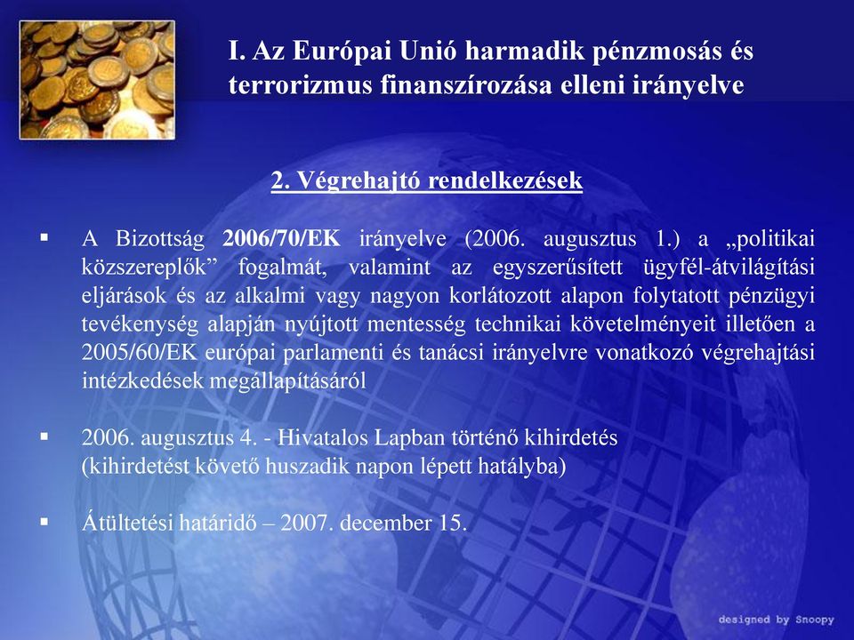 ) a politikai közszereplők fogalmát, valamint az egyszerűsített ügyfél-átvilágítási eljárások és az alkalmi vagy nagyon korlátozott alapon folytatott pénzügyi