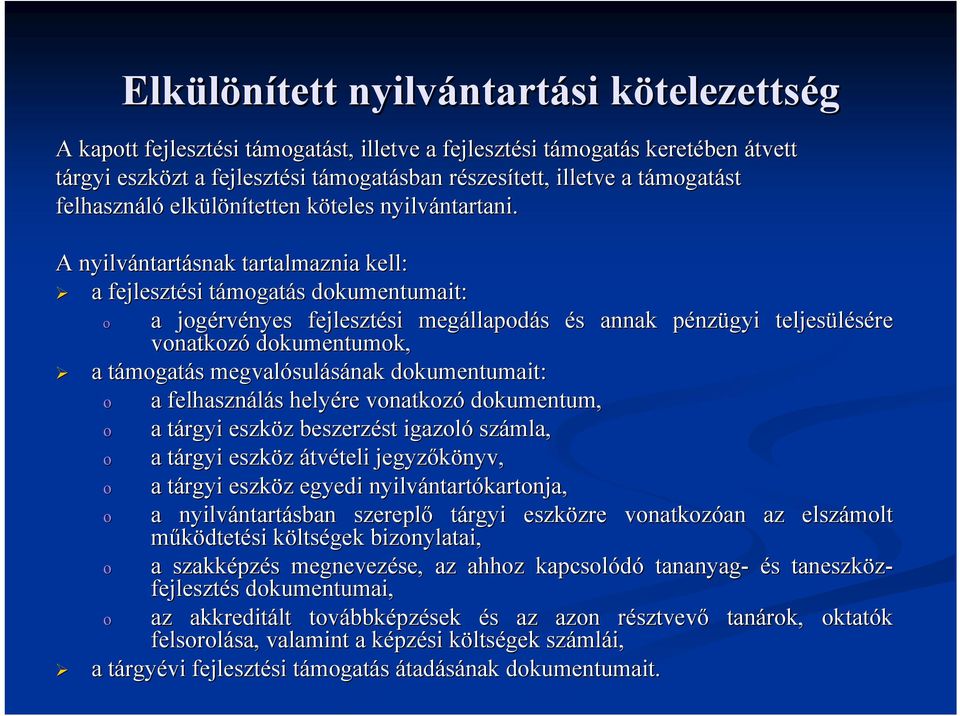 A nyilvántart ntartásnak tartalmaznia kell: a fejlesztési si támogatt mogatás s dokumentumait: o a jogérv rvényes fejlesztési si megállapod llapodás és s annak pénzp nzügyi teljesülésére vonatkozó