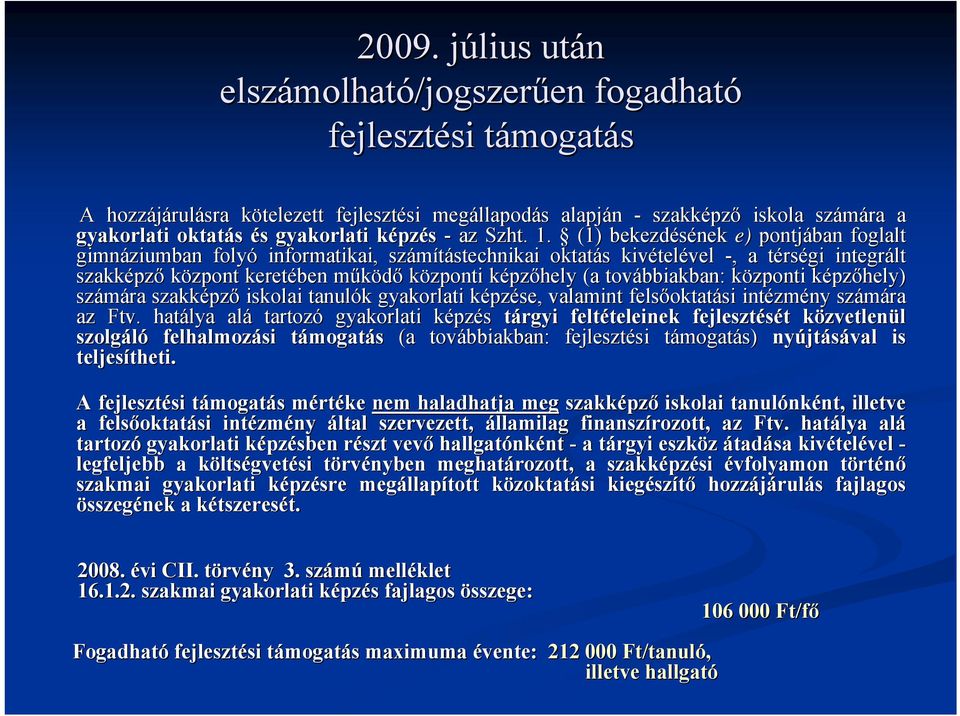 (1) bekezdésének e) pontjában foglalt gimnáziumban folyó informatikai, számítástechnikai stechnikai oktatás s kivétel telével -,, a térst rségi integrált szakképz pző központ keretében működőm