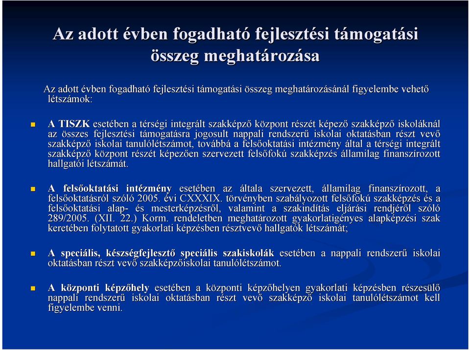 oktatásban részt r vevő szakképz pző iskolai tanulólétsz tszámot, tovább bbá a felsőoktat oktatási intézm zmény által a térst rségi integrált szakképz pző központ részr szét t képezk pezően en