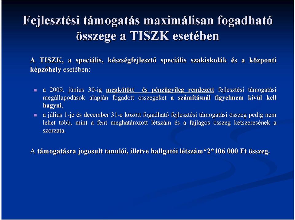 június j 30-ig megkötött tt és s pénzp nzügyileg rendezett fejlesztési si támogatt mogatási megállapod llapodások alapján n fogadott összegeket a számításn snál l figyelmem