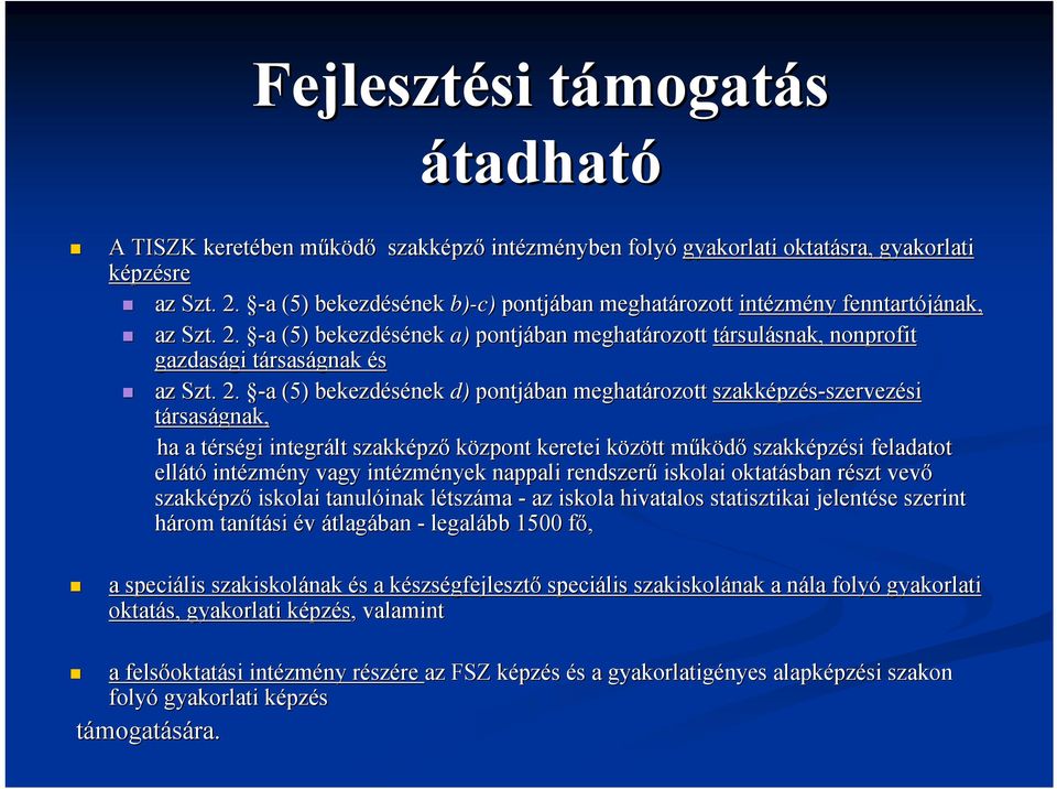 -a (5) bekezdésének a) pontjában meghatározott társulásnak, snak, nonprofit gazdasági gi társast rsaságnak és az Szt. 2.