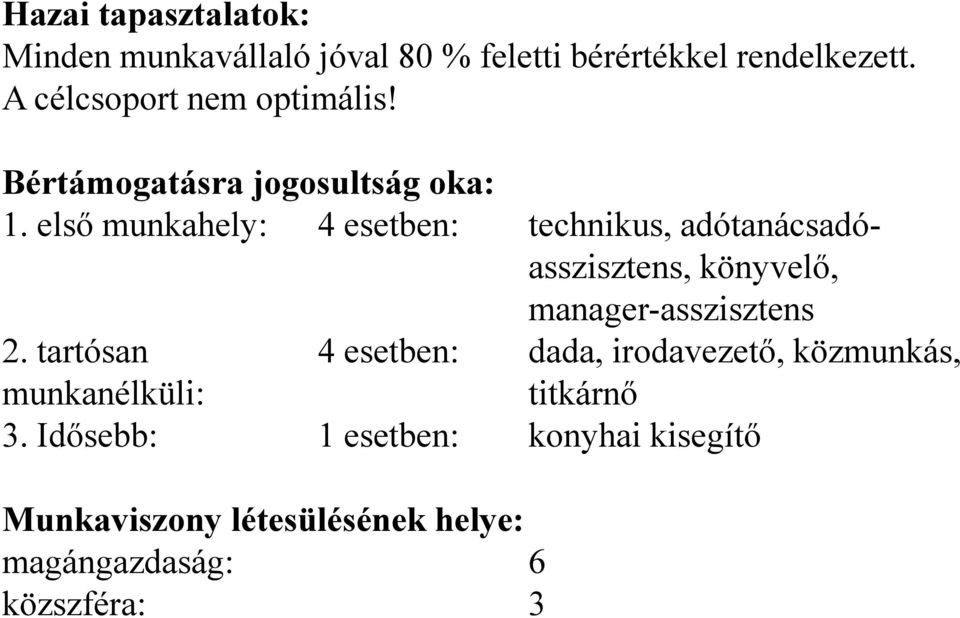 első munkahely: 4 esetben: technikus, adótanácsadóasszisztens, könyvelő, manager-asszisztens 2.