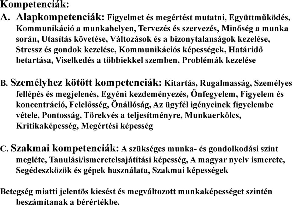 Stressz és gondok kezelése, Kommunikációs képességek, Határidő betartása, Viselkedés a többiekkel szemben, Problémák kezelése B.