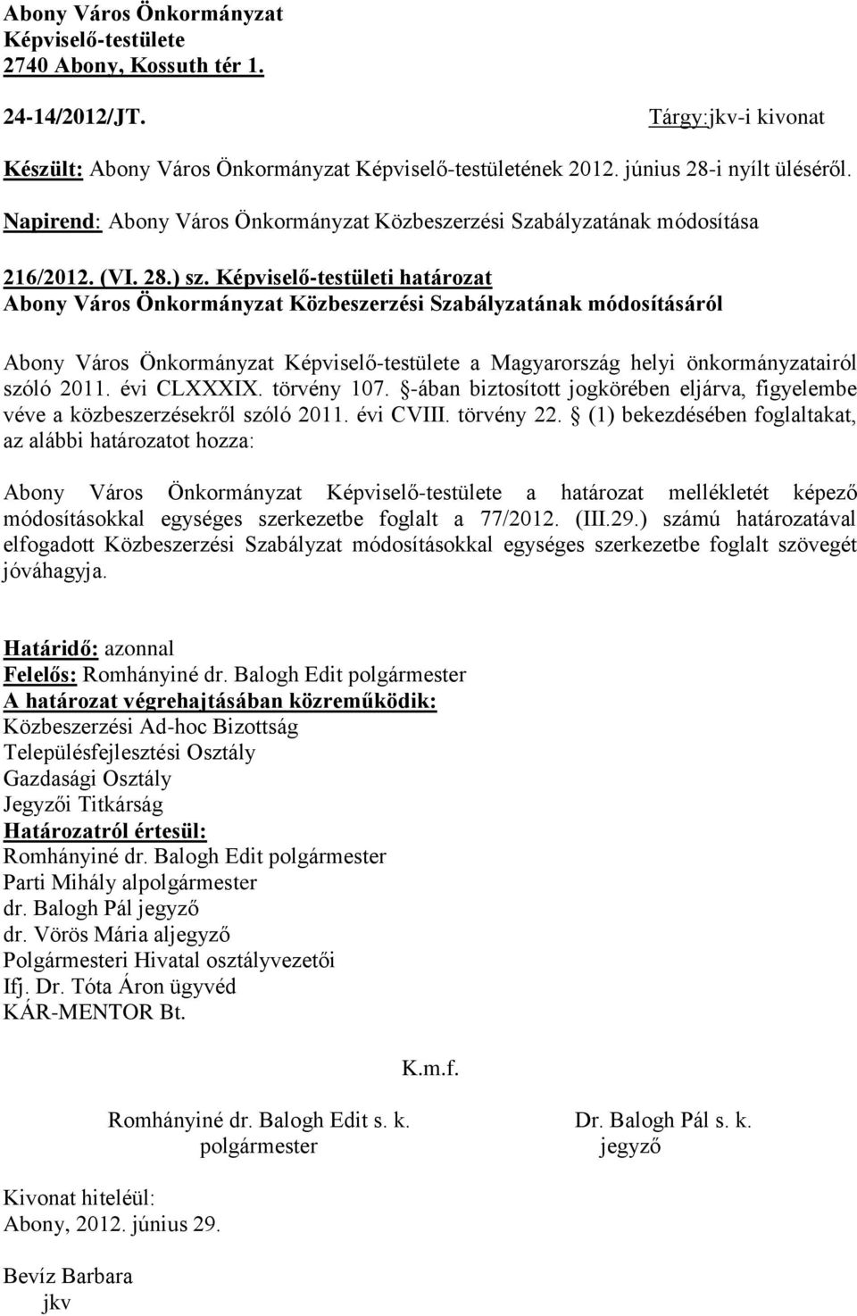 Képviselő-testületi határozat Abony Város Önkormányzat Közbeszerzési Szabályzatának módosításáról Abony Város Önkormányzat Képviselő-testülete a Magyarország helyi önkormányzatairól szóló 2011.