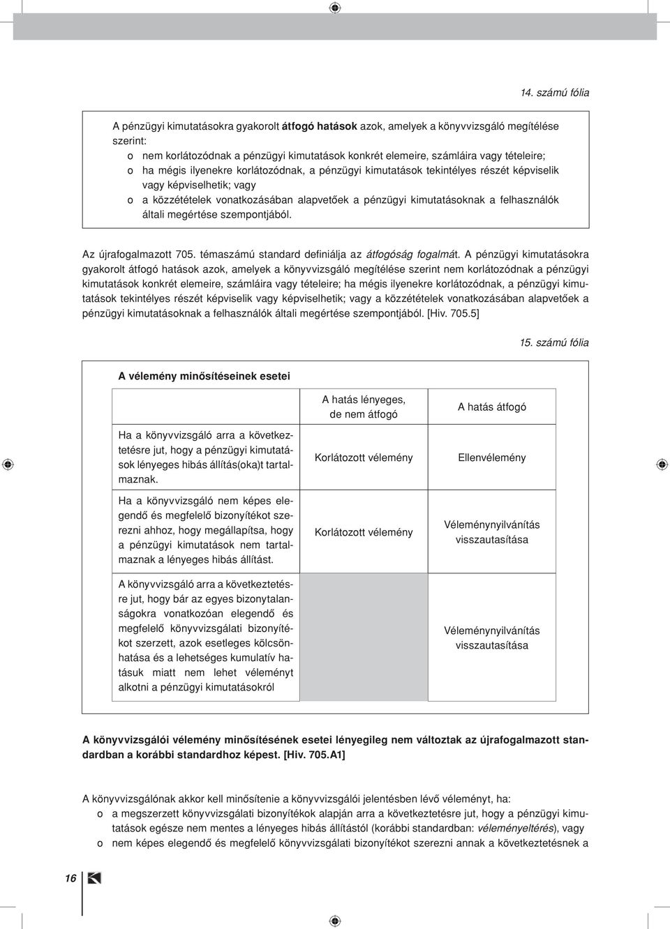 felhasználók általi megértése szempontjából. Az újrafogalmazott 705. témaszámú standard defi niálja az átfogóság fogalmát.