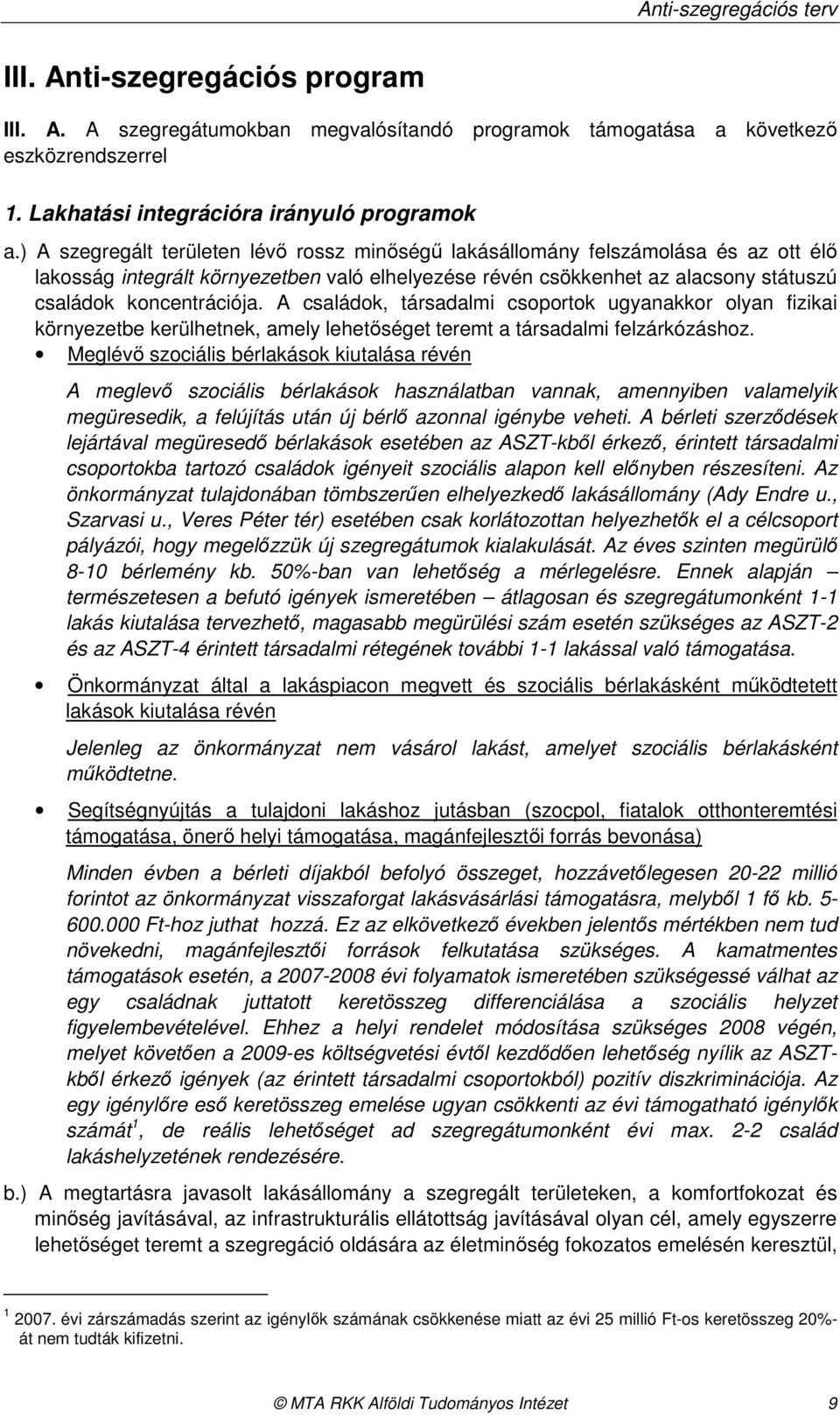 A családok, társadalmi csoportok ugyanakkor olyan fizikai környezetbe kerülhetnek, amely lehetıséget teremt a társadalmi felzárkózáshoz.