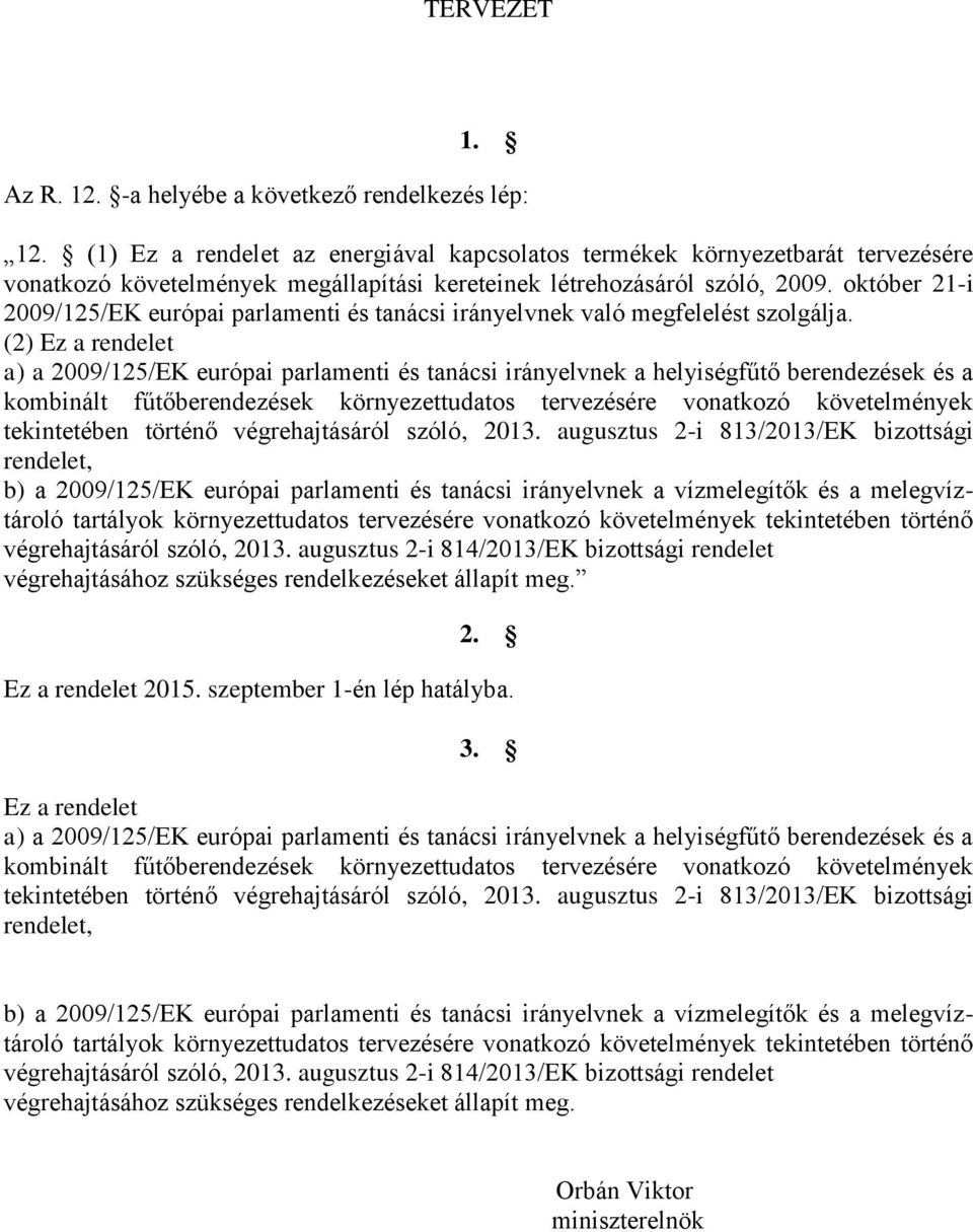 október 21-i 2009/125/EK európai parlamenti és tanácsi irányelvnek való megfelelést szolgálja.